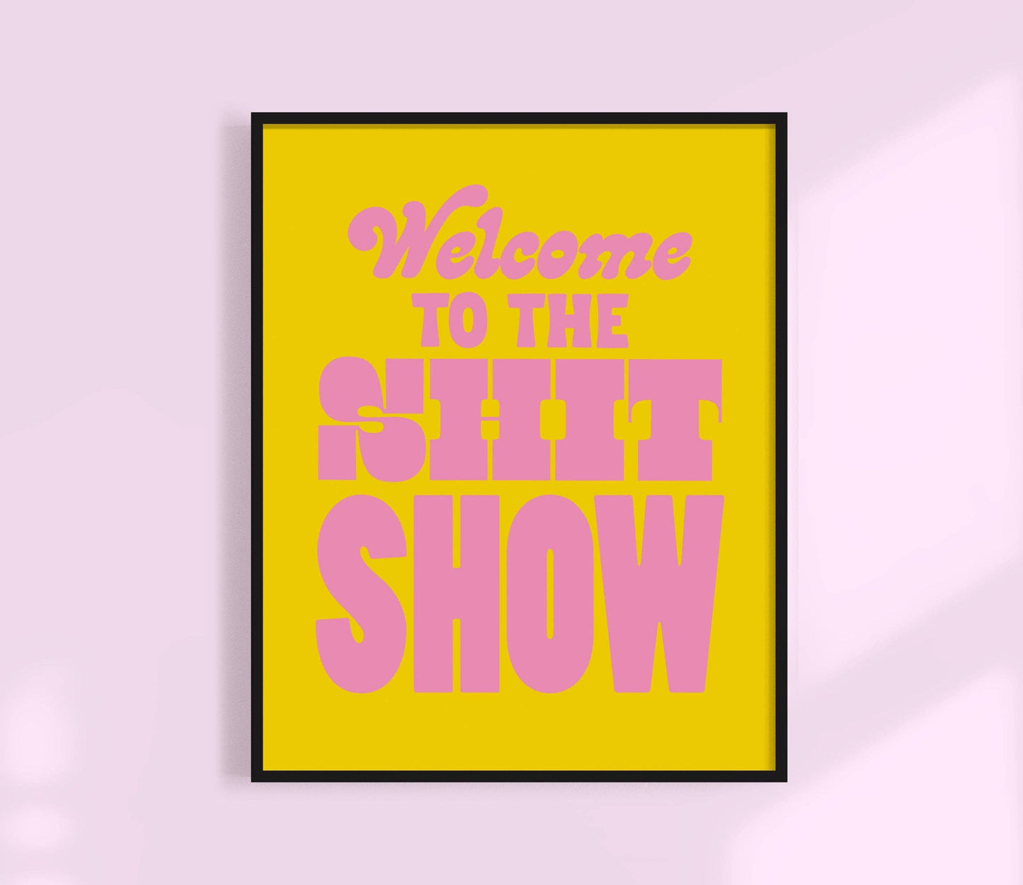 Kuku Studio - Welcome To The Shit Show Print | Colorful Wall Art: Pink / 5 x 7
