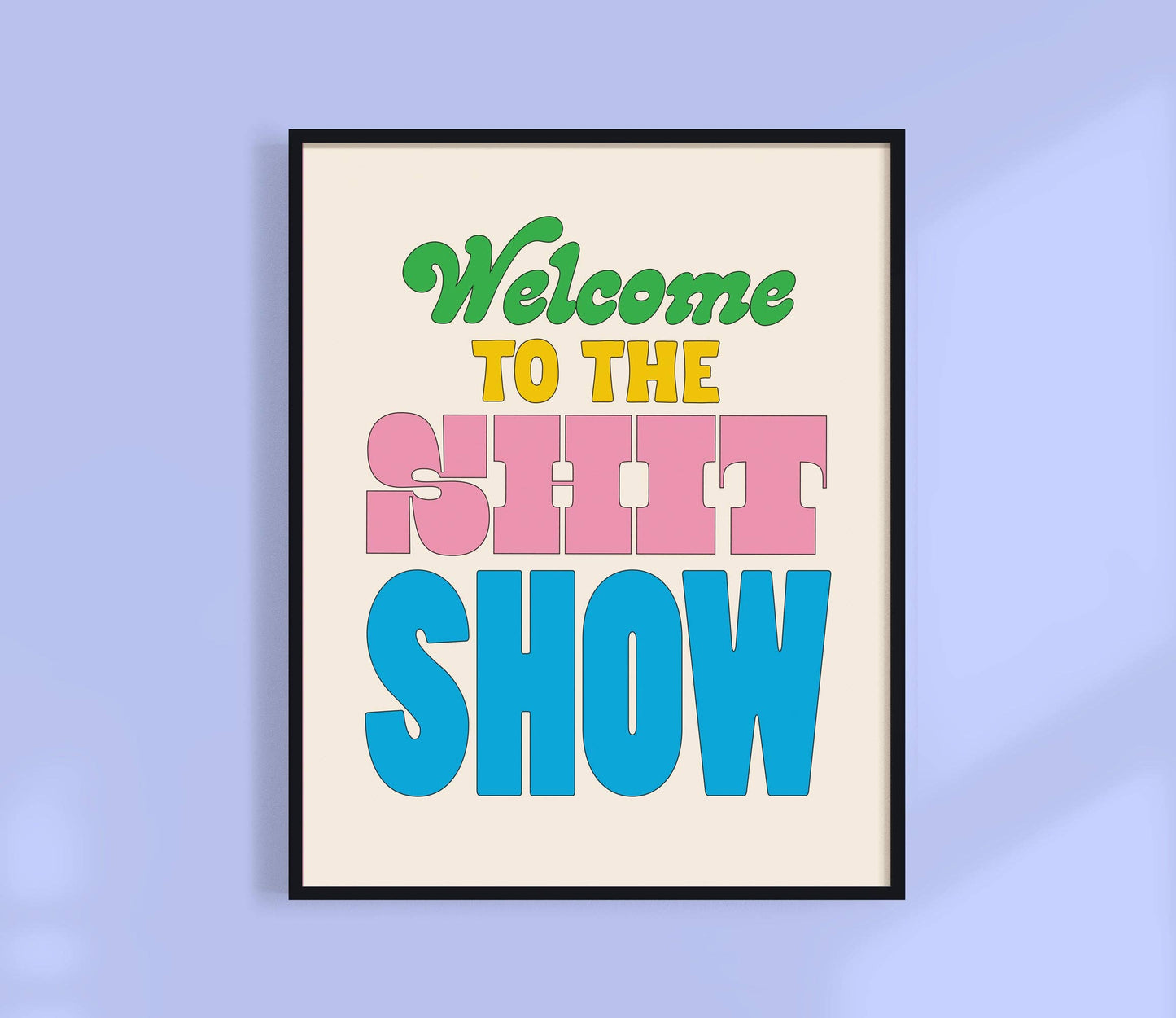 Kuku Studio - Welcome To The Shit Show Print | Colorful Wall Art: Pink / 5 x 7